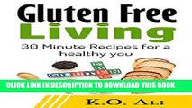 Ebook Gluten Free Living: 30 Minute Recipes for a healthy you (Gluten Free, Celiac disease, Easy