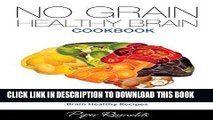 Ebook No Grain - Healthy Brain Cookbook: 101 Delicious, Low Carb   Gluten-Free Brain Healthy