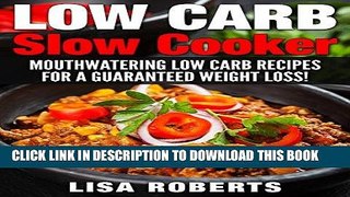Ebook Low Carb Slow Cooker: Mouthwatering Low Carb Recipes for a Guaranteed Weight Loss! (low carb