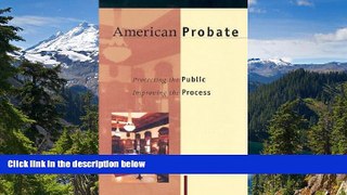 READ FULL  American Probate: Protecting the Public, Improving the Process  READ Ebook Full Ebook