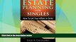 Big Deals  Estate Planning For Singles: How to Get Your Affairs in Order and Achieve Peace of