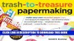 Best Seller Trash-to-Treasure Papermaking: Make Your Own Recycled Paper from Newspapers