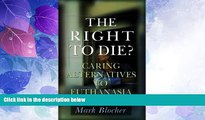 Big Deals  The Right to Die?: Caring Alternatives to Euthanasia  Full Read Best Seller
