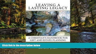Must Have  Leaving a Lasting Legacy: A Christian s Handbook for Gift and Estate Planning  READ
