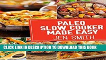 Ebook Paleo Slow Cooker Made Easy: 75 Delicious Healthy Recipes To Help You Lose Weight Free