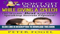 Ebook DON T GET SCREWED WHILE GIVING A SPEECH: The World s Best Kept Public Speaking Secrets