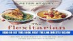 [FREE] EBOOK The Flexitarian Table: Inspired, Flexible Meals for Vegetarians, Meat Lovers, and