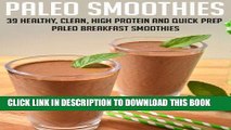 Ebook Paleo Smoothies: 39 Healthy, Clean, High Protein And Quick Prep Paleo Breakfast