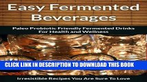 Ebook Fermented Beverage Recipes: Paleo Probiotic Friendly Fermented Drinks for Health and