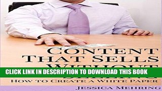 Ebook Content That Sells Without Selling: How to Create a White Paper Free Read