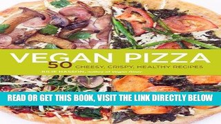 [READ] EBOOK Vegan Pizza: 50 Cheesy, Crispy, Healthy Recipes BEST COLLECTION