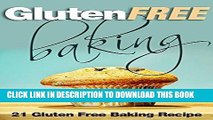 Ebook Gluten Free Baking: 21 Gluten Free Baking Recipe (Gluten-Free, Paleo Snacks, Desserts