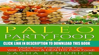Ebook Paleo Party Food Cookbook: Make Your Friends Love You With Delicious   Healthy Party Food!