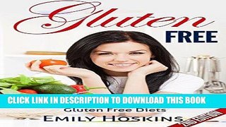 Ebook Gluten Free: The Healthy Lifestyle Guide to Gluten Free Diets (Gluten Free, Gluten Free