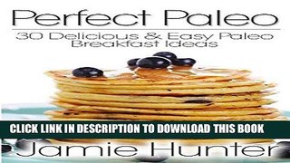 Ebook Perfect Paleo: 30 Delicious   Easy Paleo Breakfast Ideas Free Read