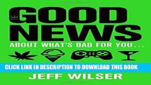 Best Seller The Good News About What s Bad for You . . . The Bad News About What s Good for You