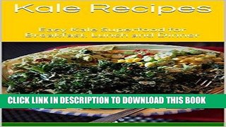 Best Seller Kale Recipes: Easy Kale Superfood for Breakfast, Lunch and Dinner Free Download