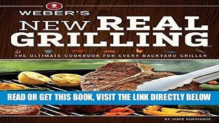 [READ] EBOOK Weber s New Real Grilling: The Ultimate Cookbook for Every Backyard Griller BEST