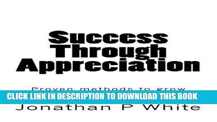 Best Seller Success Through Appreciation: Proven methods to grow any business through recognition