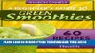 Best Seller A Beginner s Guide To Green Smoothies - 60 Recipes For Weight Loss, Detox and Great