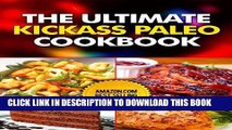 Ebook The Ultimate Kickass Paleo Cookbook: Quick and Easy Paleo Appetizers, Snacks, Slow Cooker