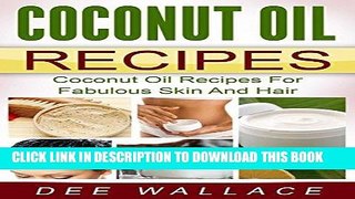 Best Seller Coconut Oil Recipes: Coconut Oil Recipes For Fabulous Skin And Hair (With Bonus