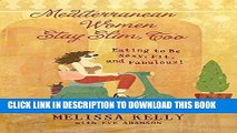 Best Seller Mediterranean Women Stay Slim, Too: Eating to Be Sexy, Fit, and Fabulous! Free Download
