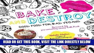 [FREE] EBOOK Bake and Destroy: Good Food for Bad Vegans ONLINE COLLECTION