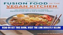 [READ] EBOOK Fusion Food in the Vegan Kitchen: 125 Comfort Food Classics, Reinvented with an