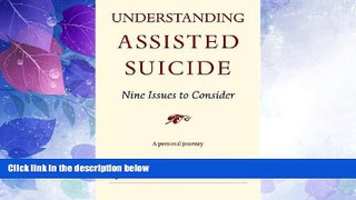 Must Have PDF  Understanding Assisted Suicide: Nine Issues to Consider (Writers on Writing)  Best