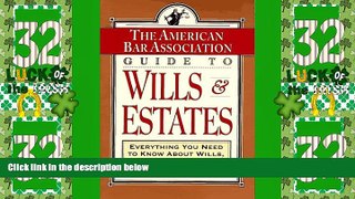 Big Deals  ABA Guide to Wills and Estates: Everything You Need to Know About Wills, Trusts,
