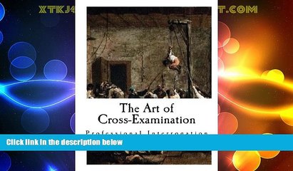 Big Deals  The Art of Cross-Examination (Cross-Examination and Interrogation)  Full Read Most Wanted