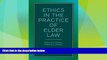 Big Deals  Ethics in the Practice of Elder Law  Full Read Most Wanted