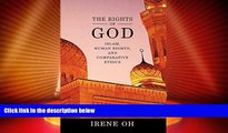 Big Deals  The Rights of God: Islam, Human Rights, and Comparative Ethics (Advancing Human