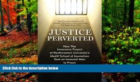 Deals in Books  Justice Perverted: How The Innocence Project at Northwestern University s  Medill