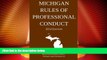 Big Deals  Michigan Rules of Professional Conduct: Quick Desk Reference Series; 2014 Edition  Best