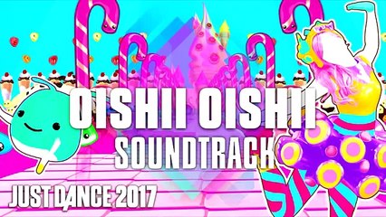 Just Dance 2017 (Soundtrack): Oishii Oishii by Wanko Ni Mero Mero