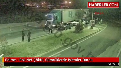 Edirne - Pol-Net Çöktü, Gümrüklerde Işlemler Durdu