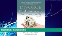 Big Deals  DIVORCE: Think Financially, Not EmotionallyÂ® Volume I: What Women Need To Know About