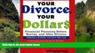 READ NOW  Your Divorce, Your Dollars: Financial Planning Before, During, and After Divorce