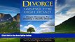 Big Deals  Divorce: Taking the High Road: Simple Strategies for Creating a Healthy Divorce  Full