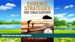 Big Deals  Evidence Strategies for Child Custody: A Custody Guidebook  Full Ebooks Most Wanted