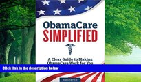 Big Deals  ObamaCare Simplified: A Clear Guide to Making ObamaCare Work for You  Full Ebooks Best