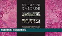 Big Deals  The Justice Cascade: How Human Rights Prosecutions Are Changing World Politics (The