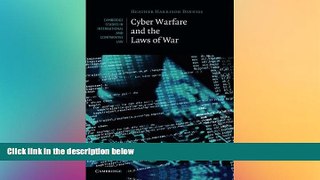 Must Have  Cyber Warfare and the Laws of War (Cambridge Studies in International and Comparative