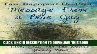 Ebook Message from a Blue Jay - Love, Loss, and One Writer s Journey Home Free Read