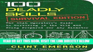 [EBOOK] DOWNLOAD 100 Deadly Skills: Survival Edition: The SEAL Operative s Guide to Surviving in