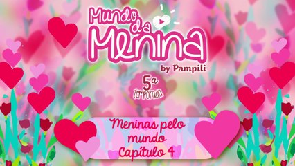 Meninas pelo Mundo ❤ CAPÍTULO 4 ❤ Mundo da Menina