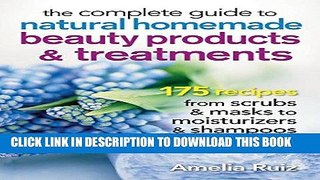 Best Seller The Complete Guide to Natural Homemade Beauty Products and Treatments: 175 Recipes