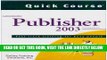 [Free Read] Quick Course in Microsoft Office Publisher 2003: Fast-training for Busy People Free